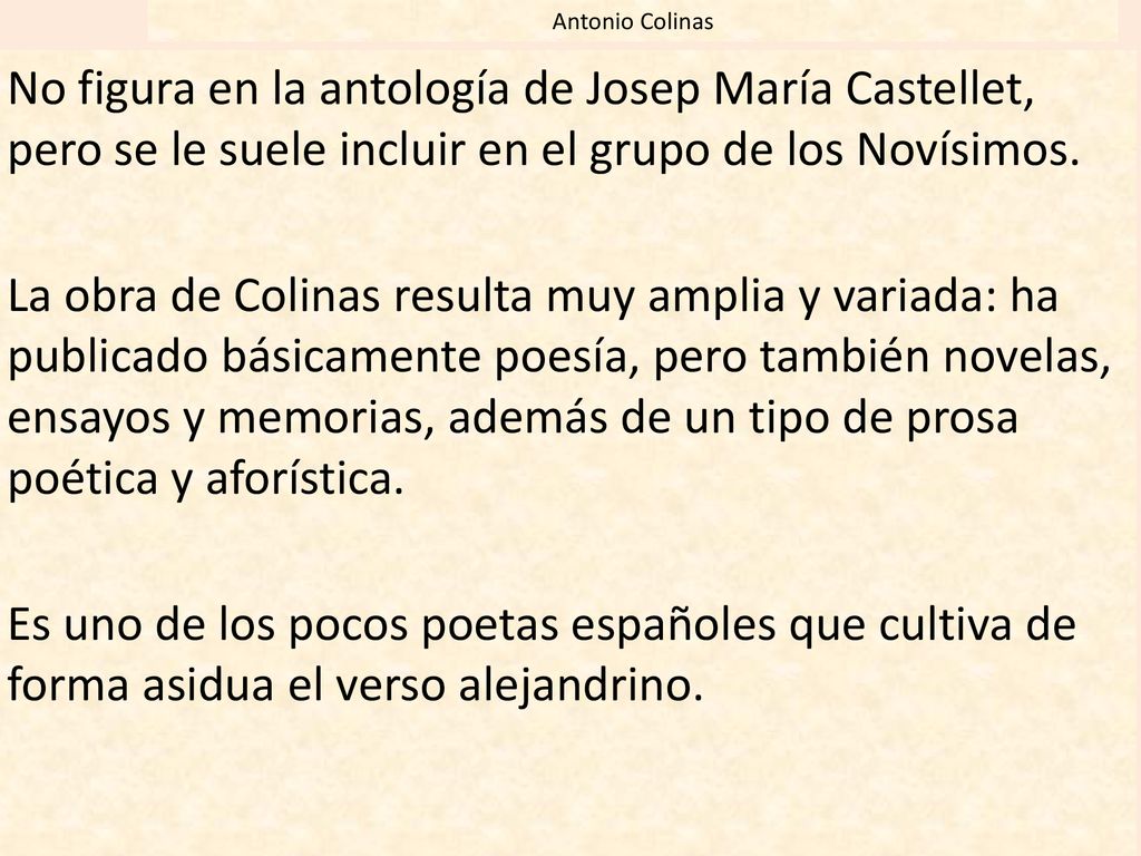 Antonio Colinas No figura en la antología de Josep María Castellet, pero se le suele incluir en el grupo de los Novísimos.