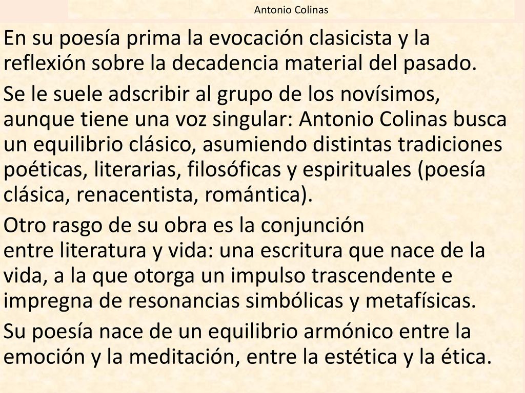 Antonio Colinas En su poesía prima la evocación clasicista y la reflexión sobre la decadencia material del pasado.