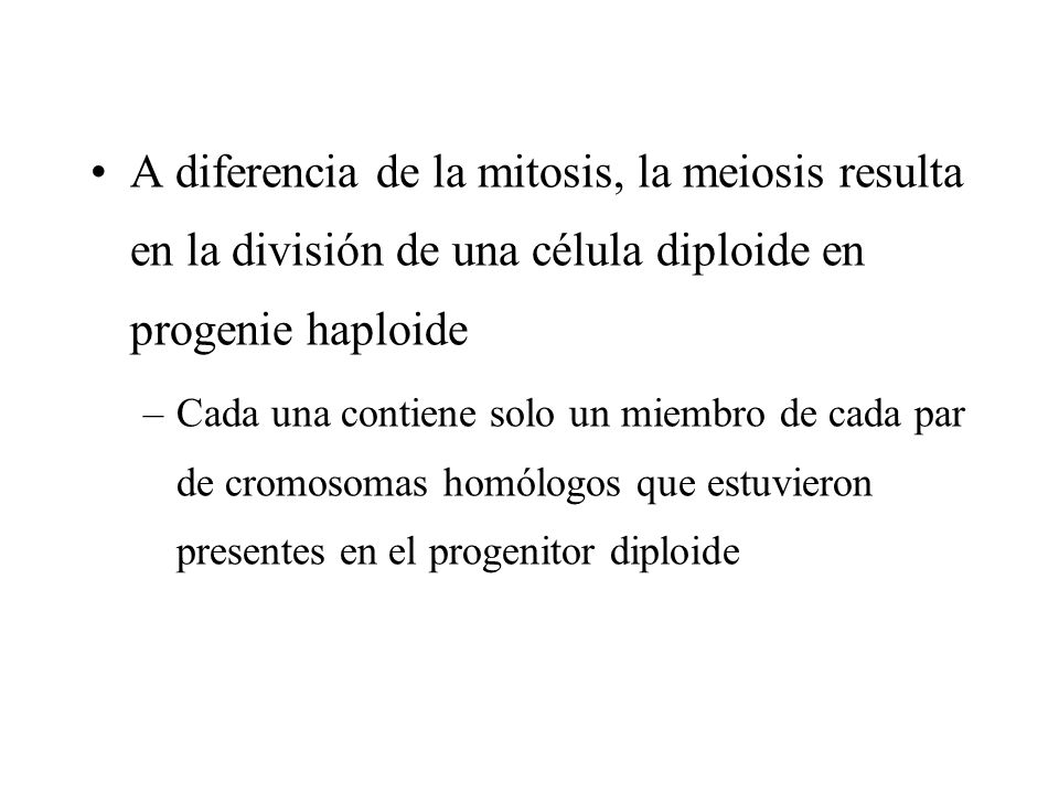 A diferencia de la mitosis, la meiosis resulta en la división de una célula diploide en progenie haploide