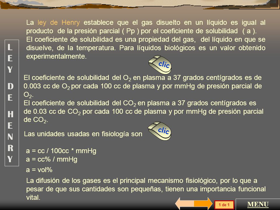 La ley de Henry establece que el gas disuelto en un líquido es igual al producto de la presión parcial ( Pp ) por el coeficiente de solubilidad ( a ).