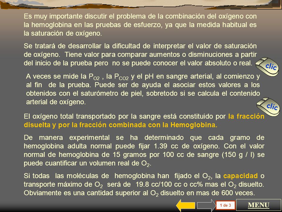 Es muy importante discutir el problema de la combinación del oxígeno con la hemoglobina en las pruebas de esfuerzo, ya que la medida habitual es la saturación de oxígeno.