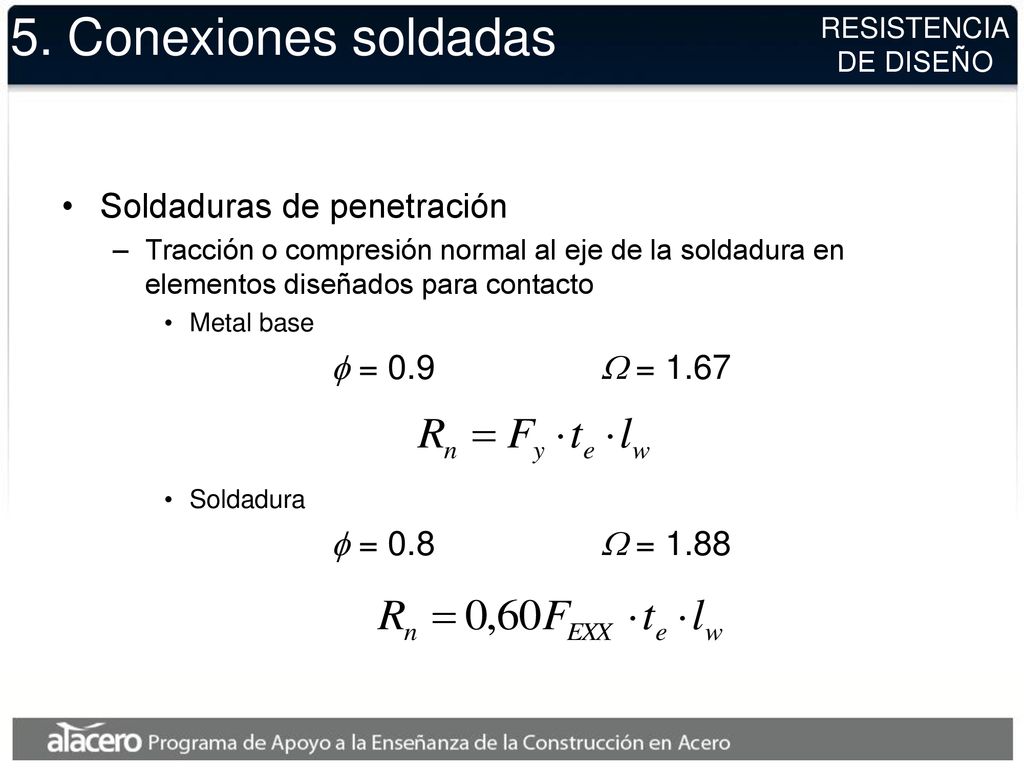 5. Conexiones soldadas Soldaduras de penetración f = 0.9 W = 1.67