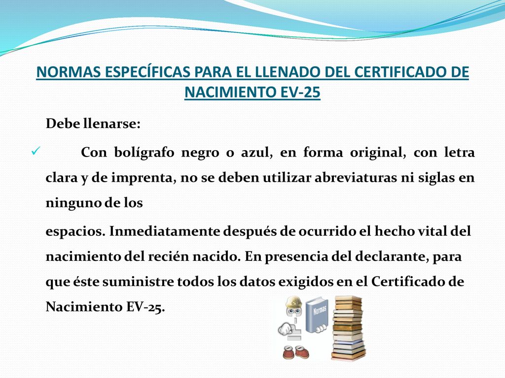 NORMAS ESPECÍFICAS PARA EL LLENADO DEL CERTIFICADO DE NACIMIENTO EV-25