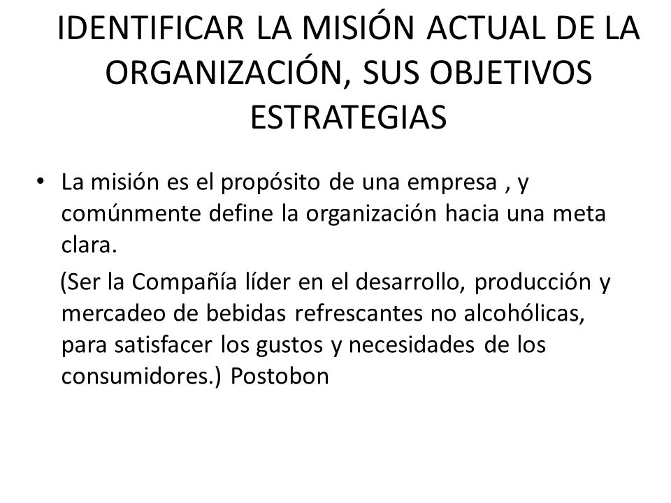 IDENTIFICAR LA MISIÓN ACTUAL DE LA ORGANIZACIÓN, SUS OBJETIVOS ESTRATEGIAS