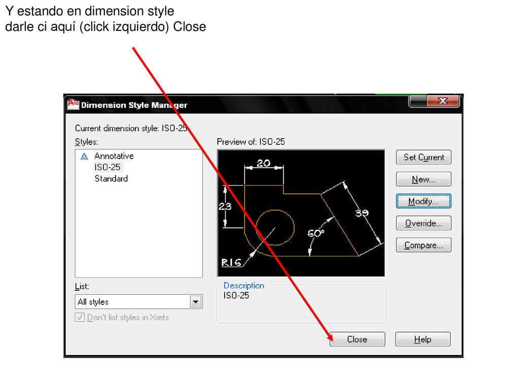 Y estando en dimension style darle ci aquí (click izquierdo) Close