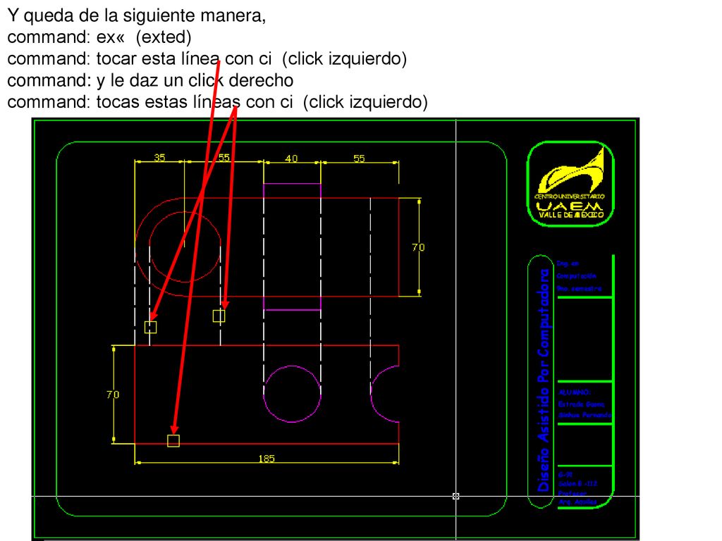 Y queda de la siguiente manera, command: ex« (exted) command: tocar esta línea con ci (click izquierdo) command: y le daz un click derecho