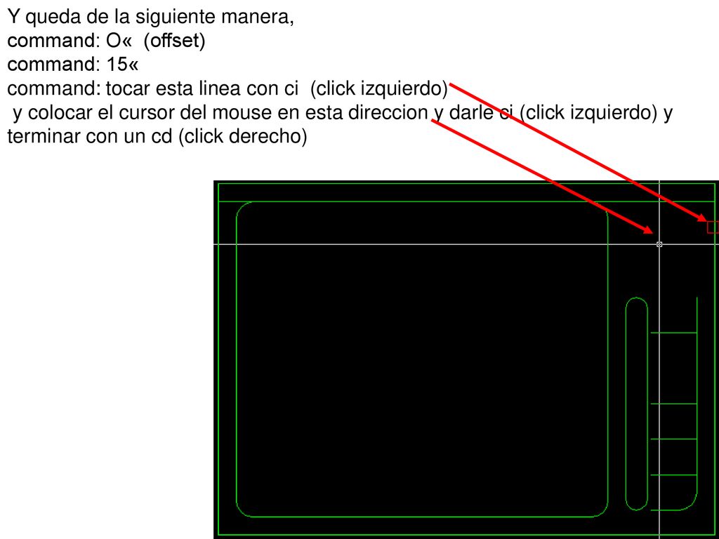 Y queda de la siguiente manera, command: O« (offset) command: 15« command: tocar esta linea con ci (click izquierdo) y colocar el cursor del mouse en esta direccion y darle ci (click izquierdo) y terminar con un cd (click derecho)