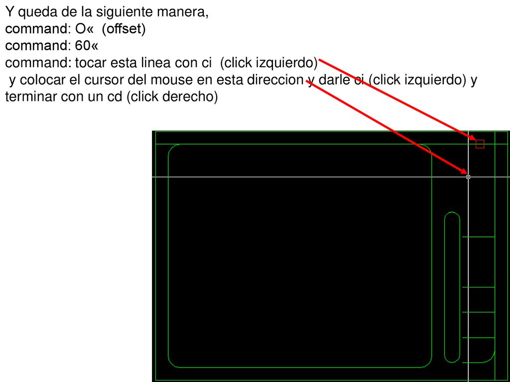 Y queda de la siguiente manera, command: O« (offset) command: 60« command: tocar esta linea con ci (click izquierdo) y colocar el cursor del mouse en esta direccion y darle ci (click izquierdo) y terminar con un cd (click derecho)