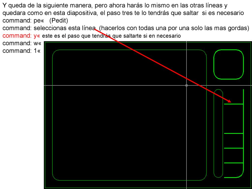 Y queda de la siguiente manera, pero ahora harás lo mismo en las otras líneas y quedara como en esta diapositiva, el paso tres te lo tendrás que saltar si es necesario command: pe« (Pedit) command: seleccionas esta línea (hacerlos con todas una por una solo las mas gordas) command: y« este es el paso que tendrás que saltarte si en necesario command: w«