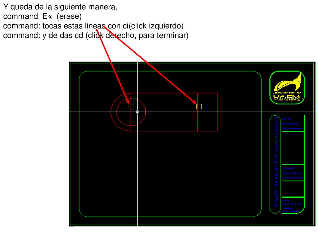 Y queda de la siguiente manera, command: E« (erase) command: tocas estas lineas con ci(click izquierdo)
