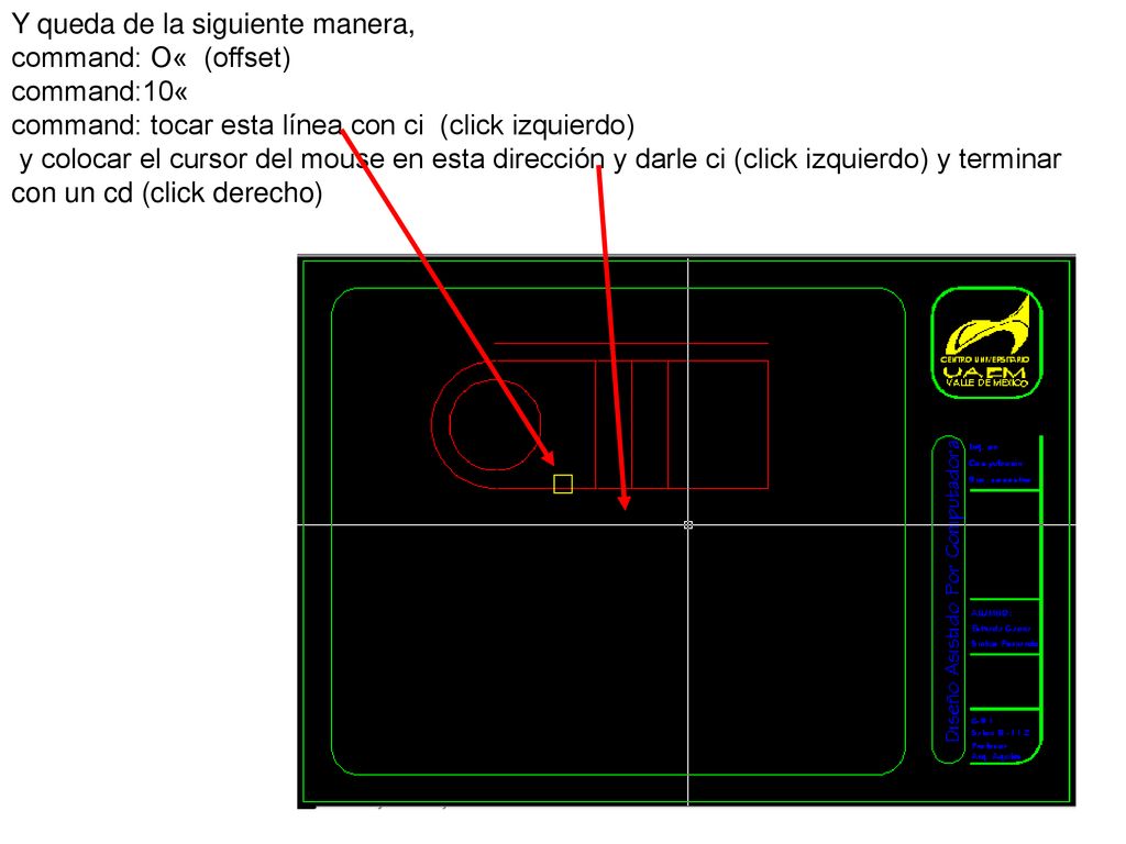 Y queda de la siguiente manera, command: O« (offset) command:10« command: tocar esta línea con ci (click izquierdo) y colocar el cursor del mouse en esta dirección y darle ci (click izquierdo) y terminar con un cd (click derecho)
