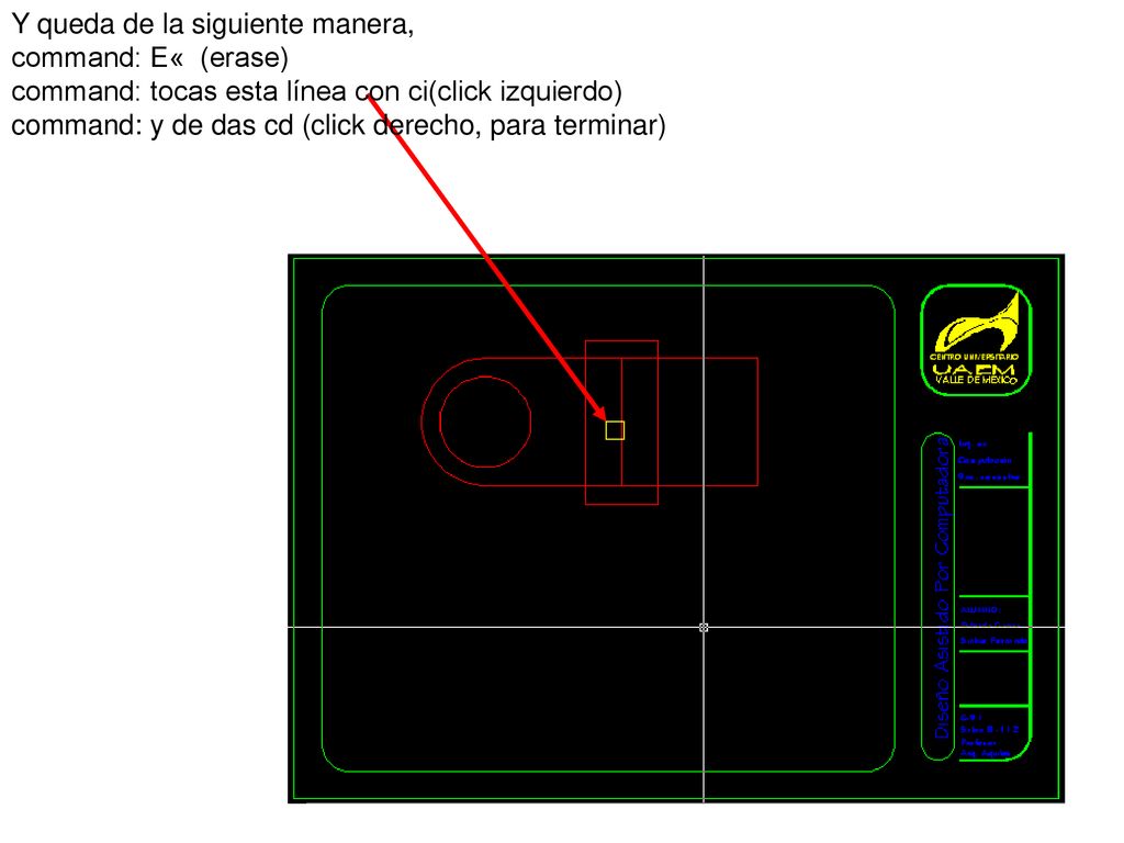 Y queda de la siguiente manera, command: E« (erase) command: tocas esta línea con ci(click izquierdo)