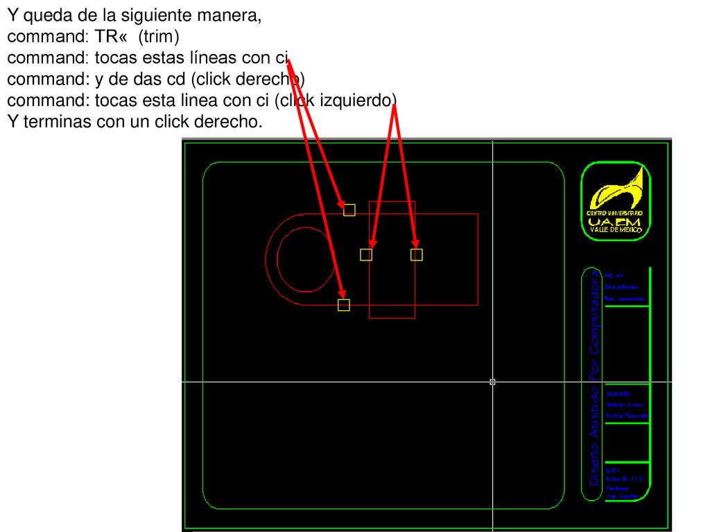 Y queda de la siguiente manera, command: TR« (trim) command: tocas estas líneas con ci command: y de das cd (click derecho) command: tocas esta linea con ci (click izquierdo)
