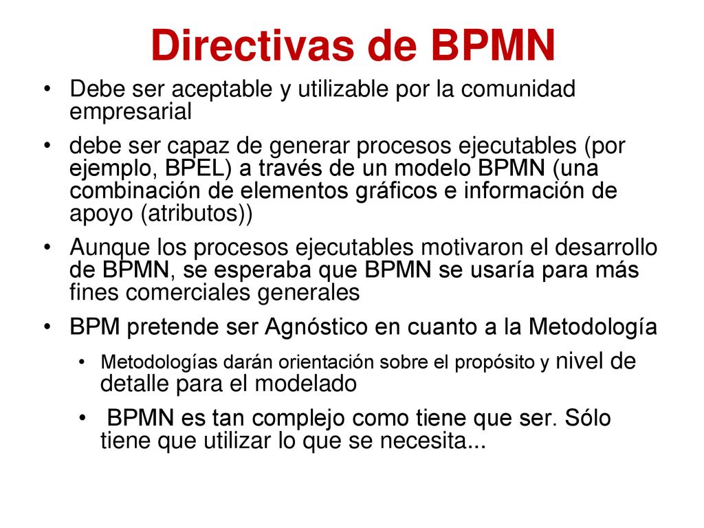Directivas de BPMN Debe ser aceptable y utilizable por la comunidad empresarial.