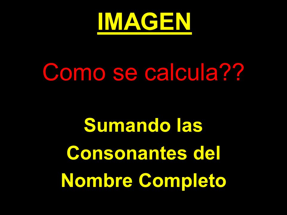 IMAGEN Como se calcula Sumando las Consonantes del Nombre Completo