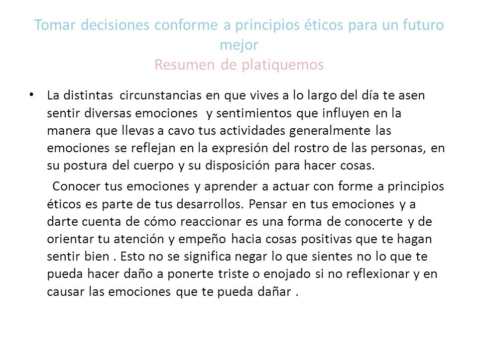 Tomar decisiones conforme a principios éticos para un futuro mejor Resumen de platiquemos