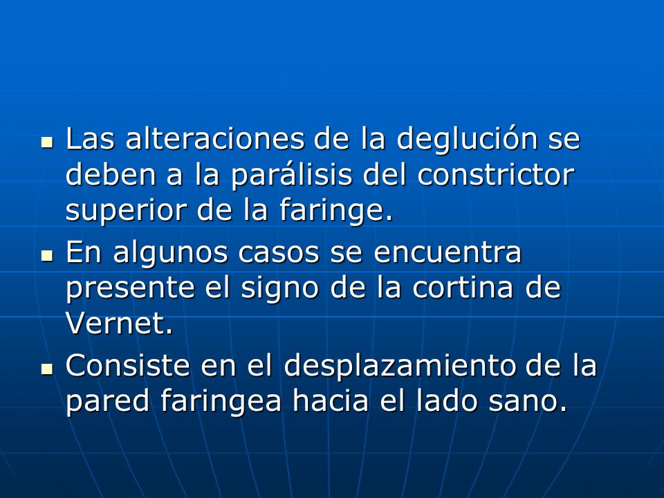 Las alteraciones de la deglución se deben a la parálisis del constrictor superior de la faringe.