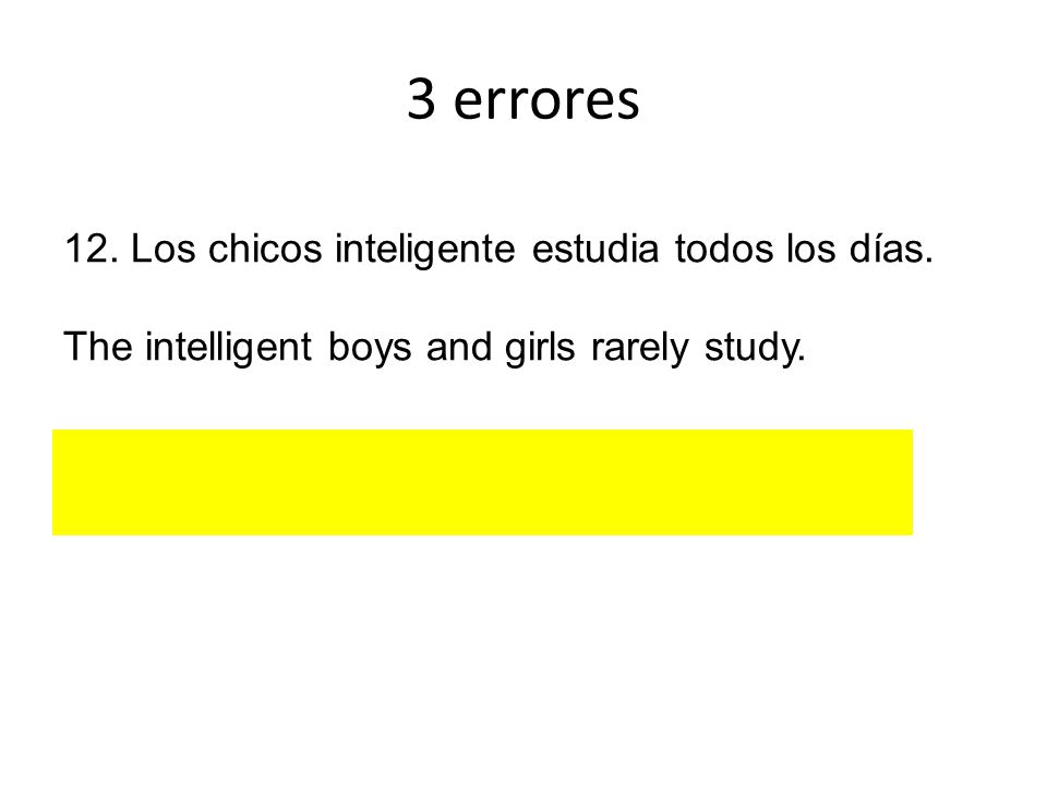 3 errores 12. Los chicos inteligente estudia todos los días.