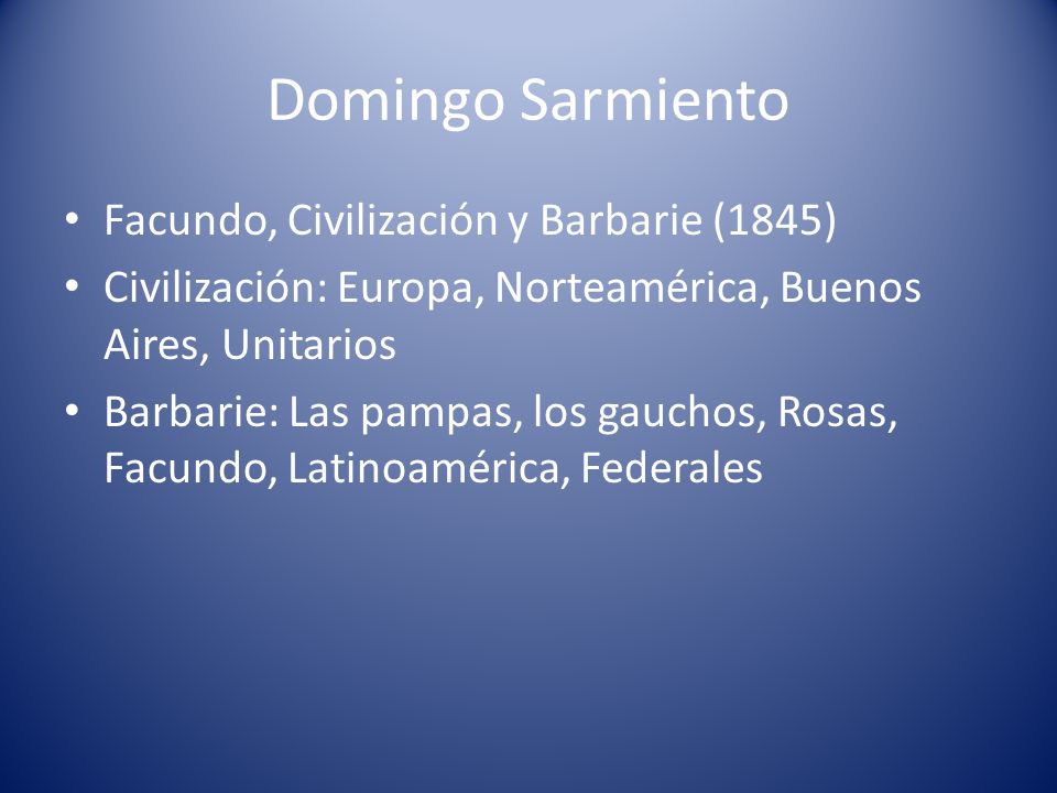 Domingo Sarmiento Facundo, Civilización y Barbarie (1845)