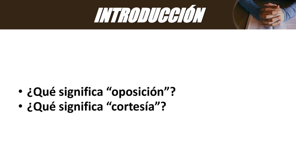 INTRODUCCIÓN ¿Qué significa oposición ¿Qué significa cortesía