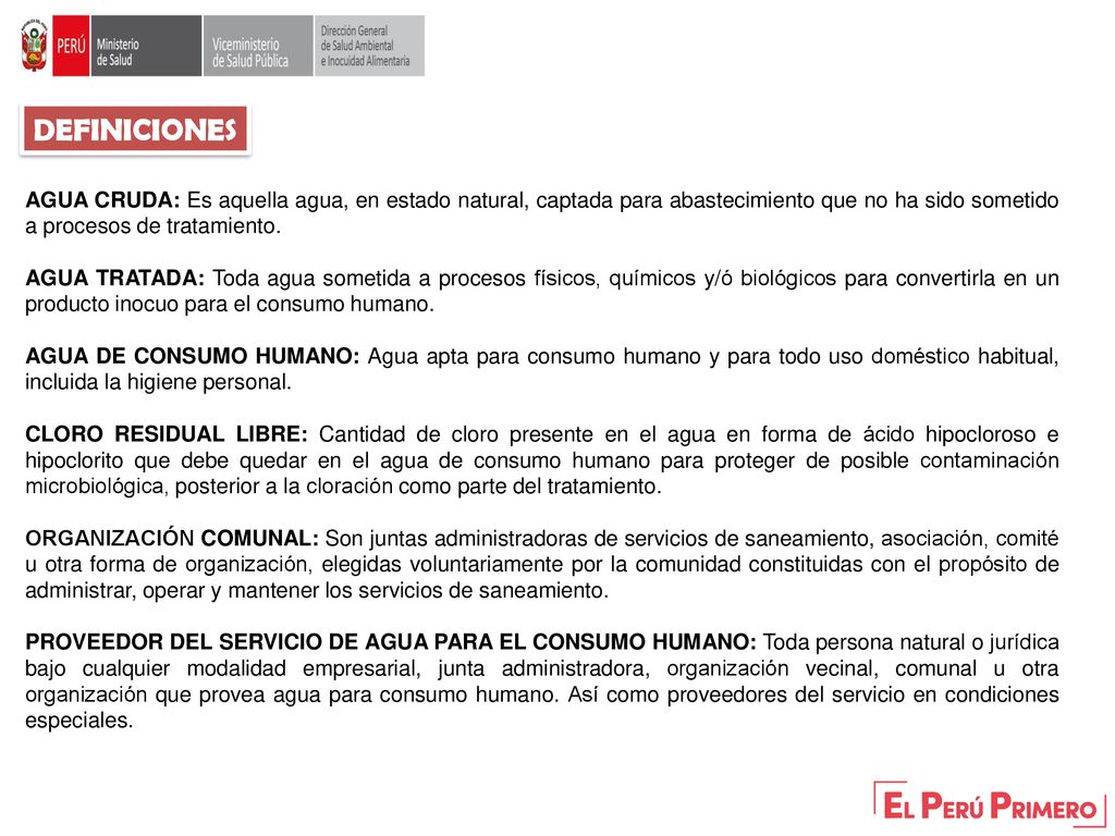 DEFINICIONES AGUA CRUDA: Es aquella agua, en estado natural, captada para abastecimiento que no ha sido sometido a procesos de tratamiento.