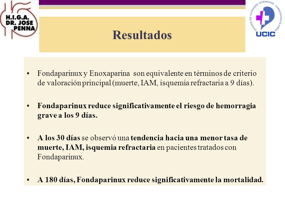 Resultados Fondaparinux y Enoxaparina son equivalente en términos de criterio de valoración principal (muerte, IAM, isquemia refractaria a 9 días).