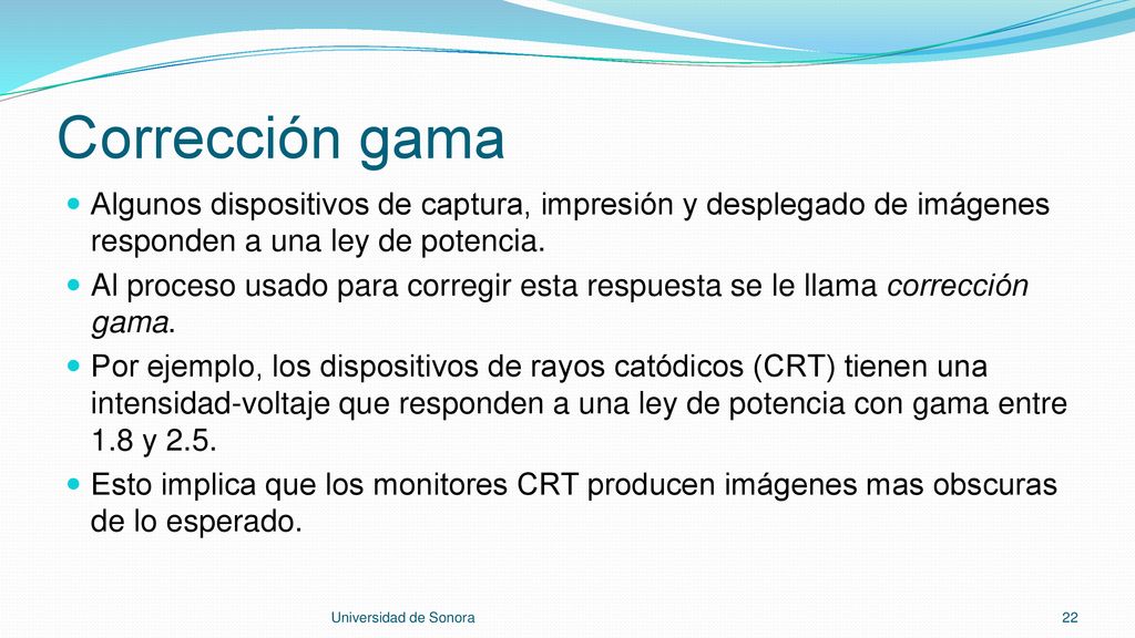 Corrección gama Algunos dispositivos de captura, impresión y desplegado de imágenes responden a una ley de potencia.