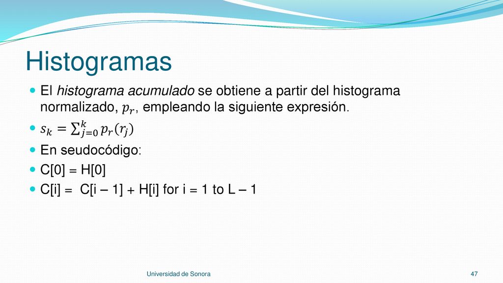 Histogramas El histograma acumulado se obtiene a partir del histograma normalizado, 𝑝 𝑟 , empleando la siguiente expresión.