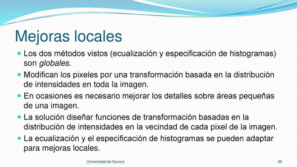Mejoras locales Los dos métodos vistos (ecualización y especificación de histogramas) son globales.