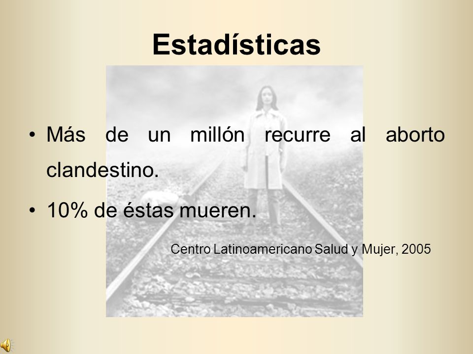 Estadísticas Más de un millón recurre al aborto clandestino.