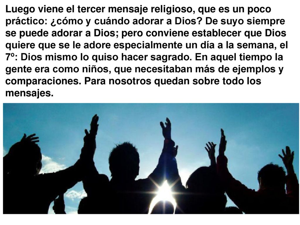Luego viene el tercer mensaje religioso, que es un poco práctico: ¿cómo y cuándo adorar a Dios.