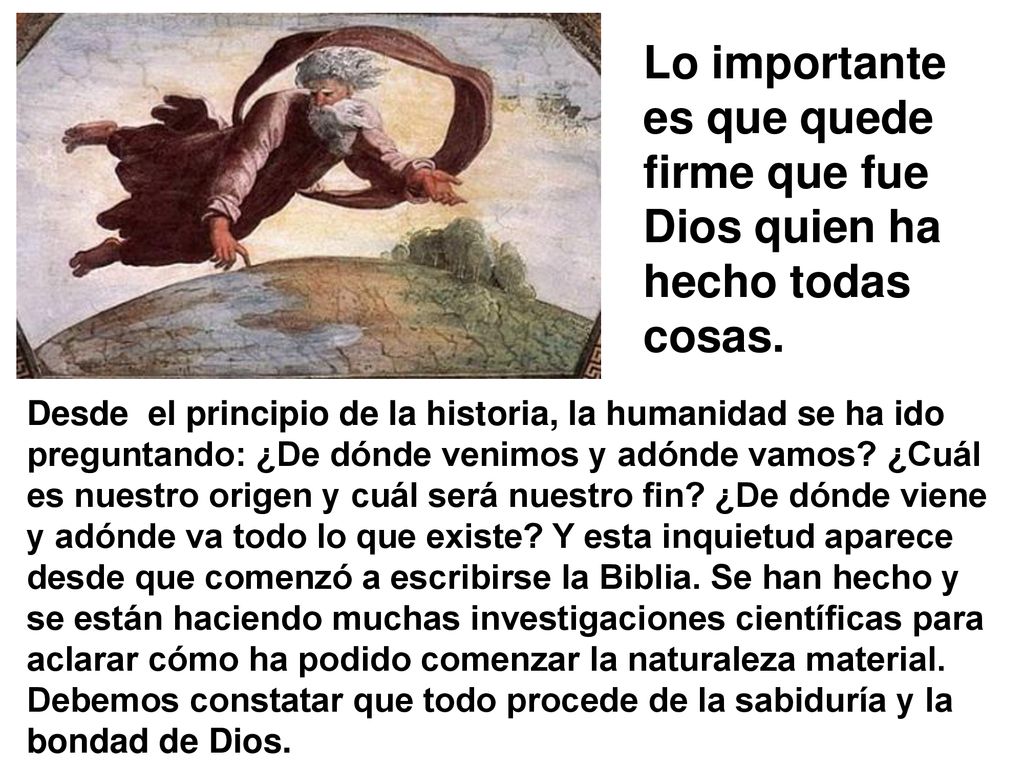 Lo importante es que quede firme que fue Dios quien ha hecho todas cosas.
