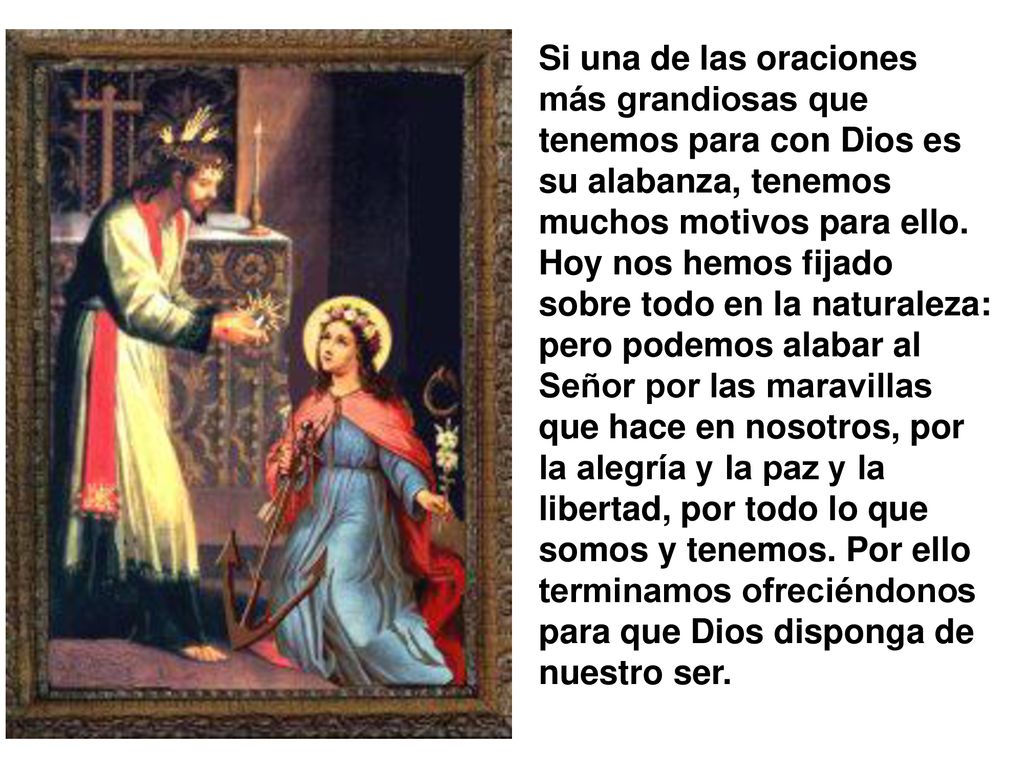 Si una de las oraciones más grandiosas que tenemos para con Dios es su alabanza, tenemos muchos motivos para ello.