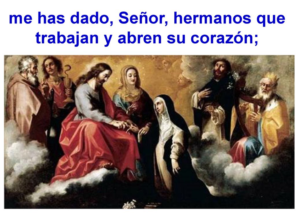 me has dado, Señor, hermanos que trabajan y abren su corazón;