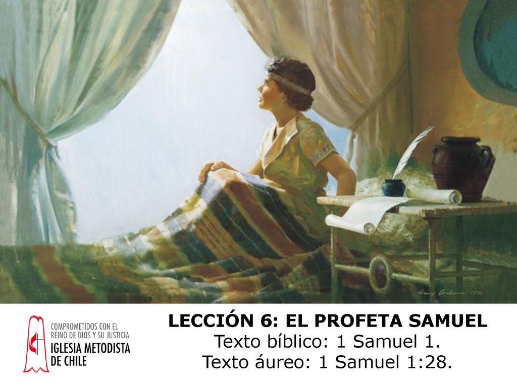 LECCIÓN 6: EL PROFETA SAMUEL Texto bíblico: 1 Samuel 1