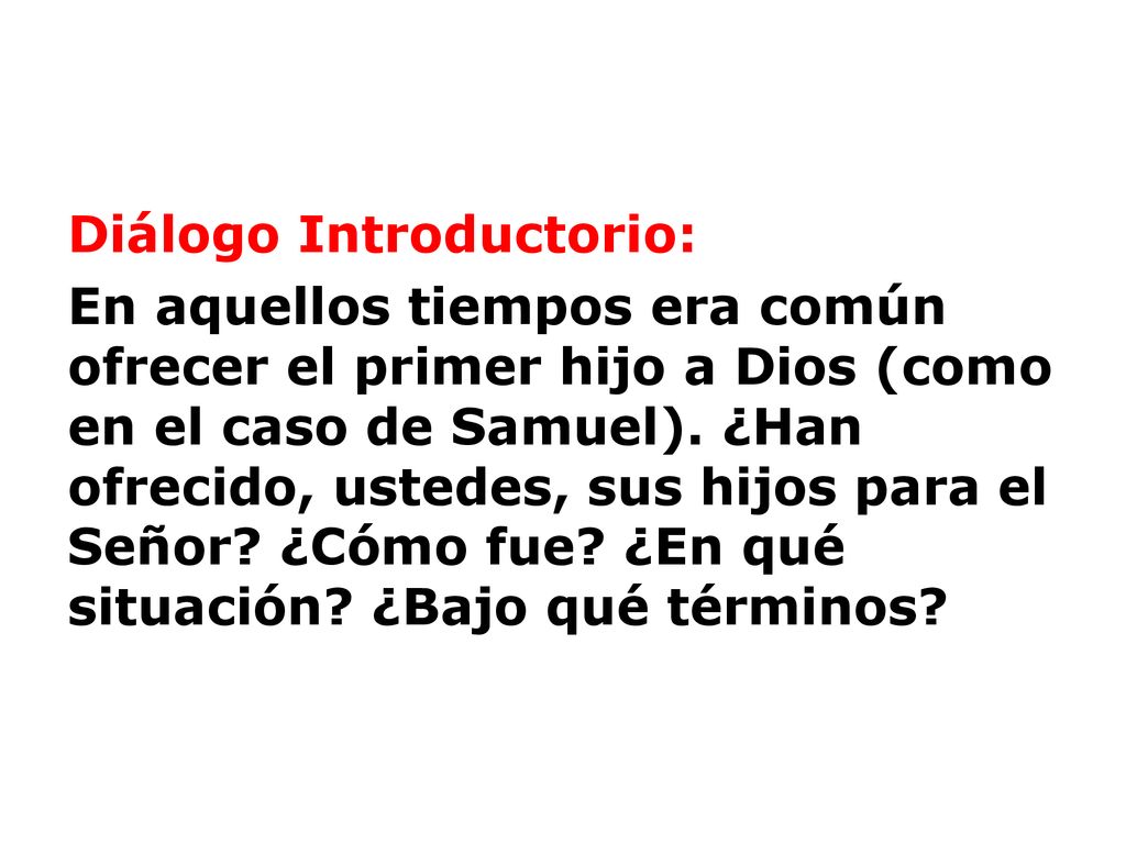 Diálogo Introductorio: En aquellos tiempos era común ofrecer el primer hijo a Dios (como en el caso de Samuel).