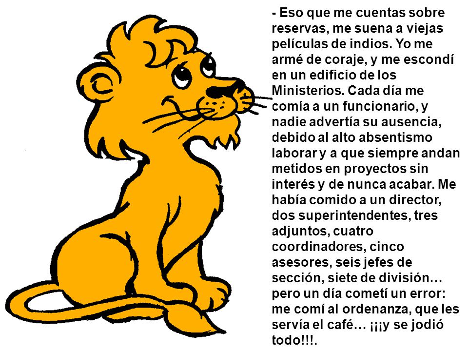 - Eso que me cuentas sobre reservas, me suena a viejas películas de indios.