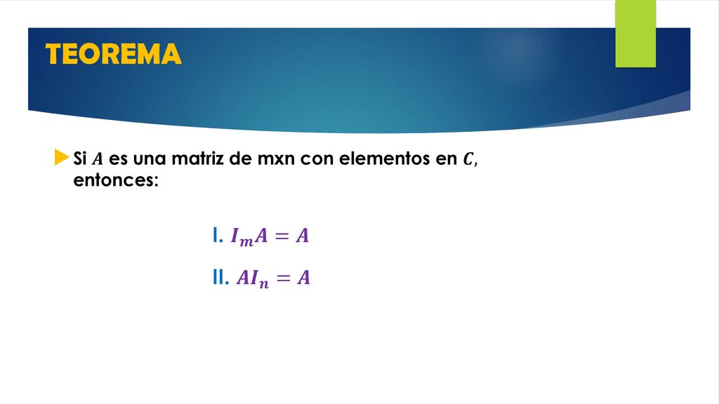 TEOREMA I. 𝑰 𝒎 𝑨=𝑨 II. 𝑨 𝑰 𝒏 =𝑨