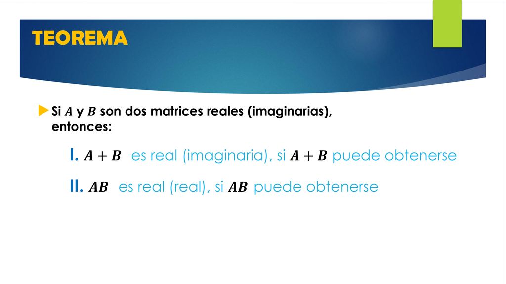 TEOREMA I. 𝑨+𝑩 es real (imaginaria), si 𝑨+𝑩 puede obtenerse
