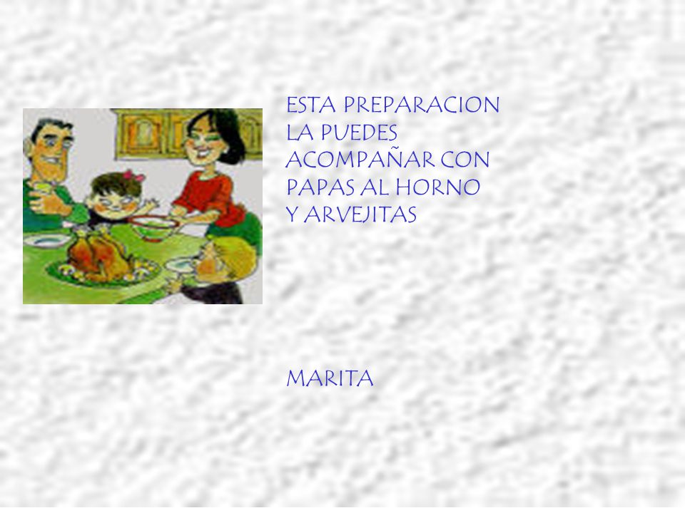 ESTA PREPARACION LA PUEDES ACOMPAÑAR CON PAPAS AL HORNO Y ARVEJITAS MARITA
