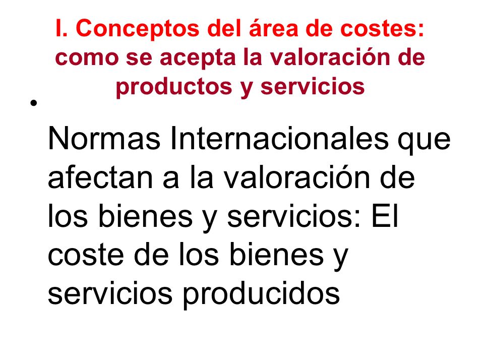 I. Conceptos del área de costes: como se acepta la valoración de productos y servicios