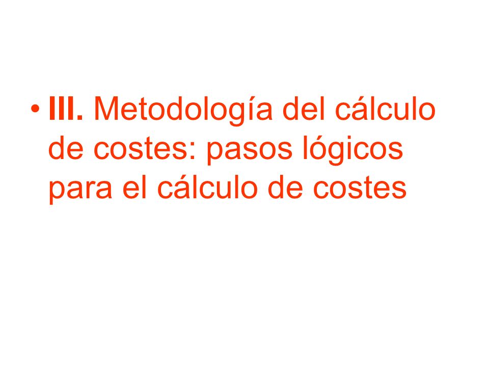 III. Metodología del cálculo de costes: pasos lógicos para el cálculo de costes