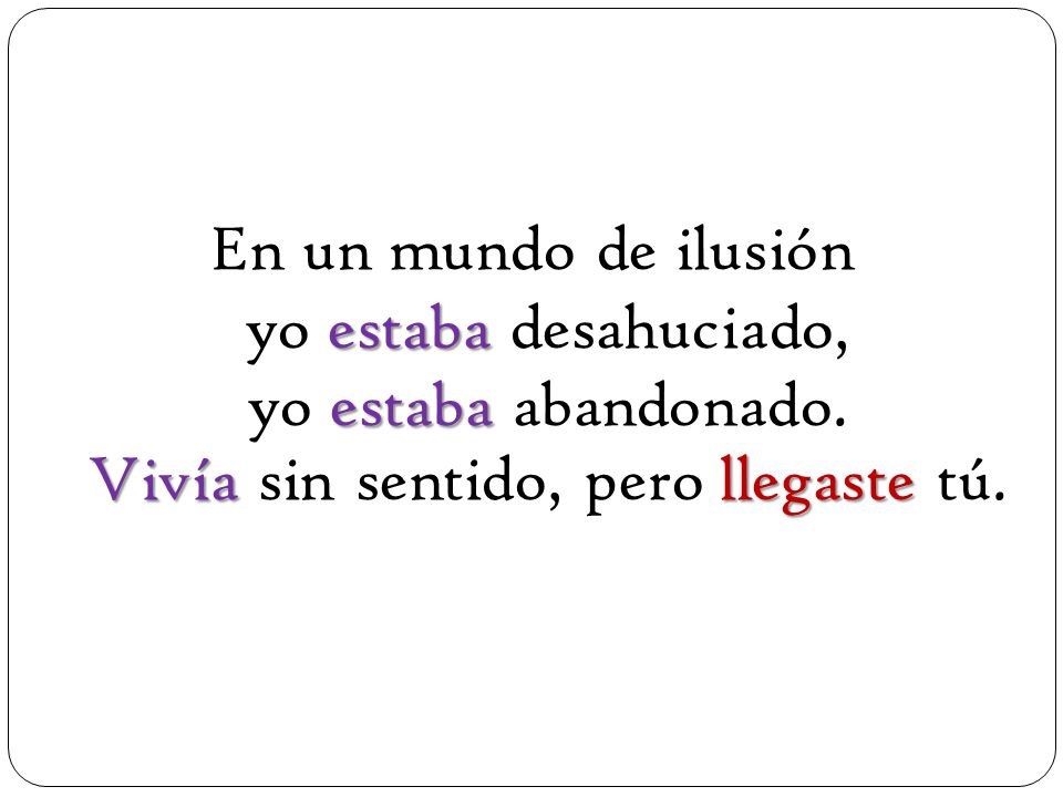 En un mundo de ilusión yo estaba desahuciado, yo estaba abandonado
