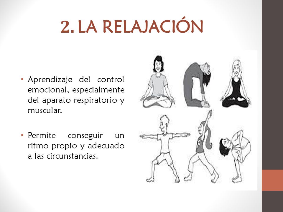 2. LA RELAJACIÓN Aprendizaje del control emocional, especialmente del aparato respiratorio y muscular.