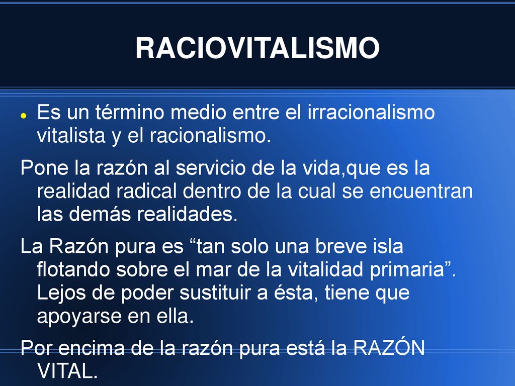 RACIOVITALISMO Es un término medio entre el irracionalismo vitalista y el racionalismo.