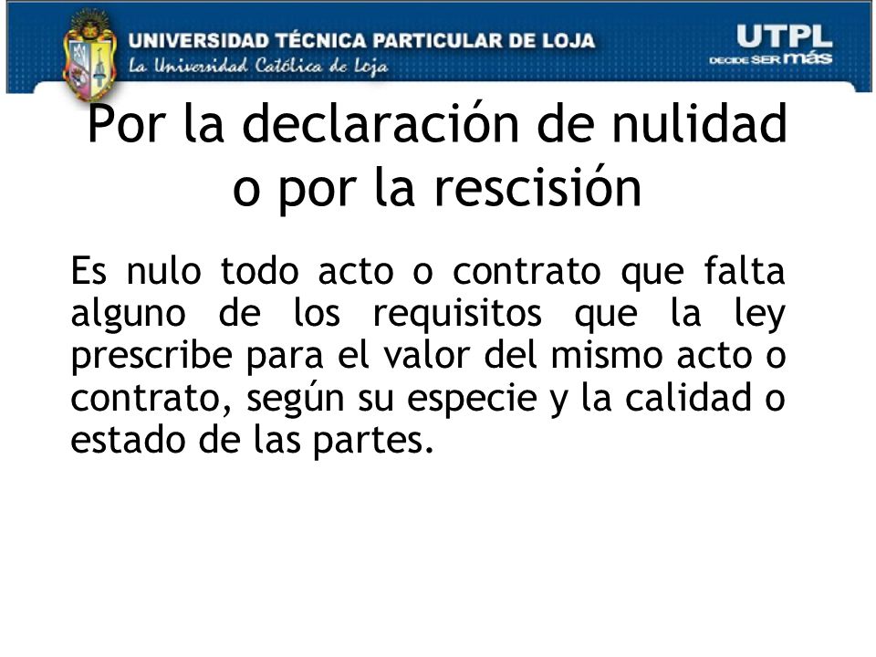 Por la declaración de nulidad o por la rescisión