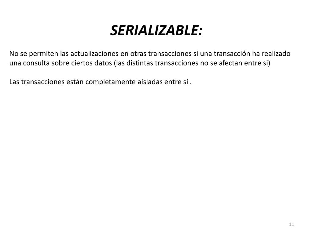 SERIALIZABLE: No se permiten las actualizaciones en otras transacciones si una transacción ha realizado.