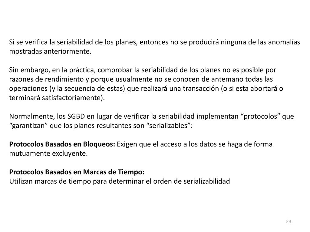 Si se verifica la seriabilidad de los planes, entonces no se producirá ninguna de las anomalías mostradas anteriormente.