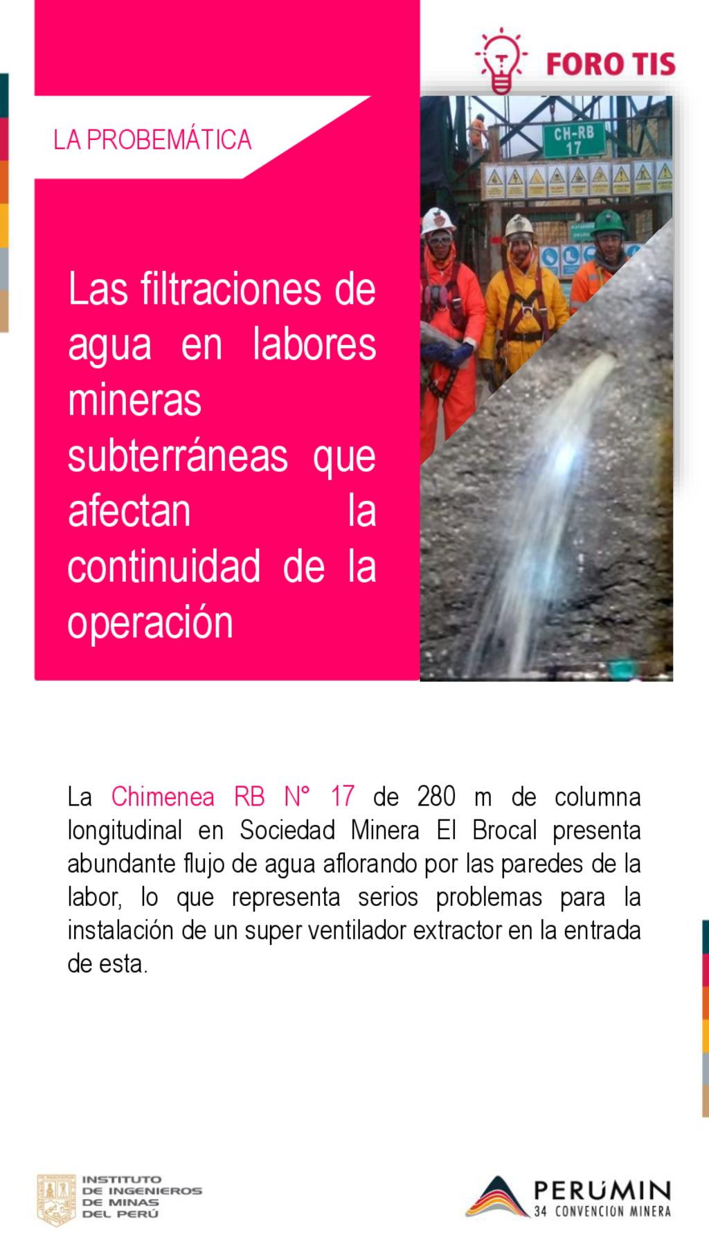 LA PROBEMÁTICA Las filtraciones de agua en labores mineras subterráneas que afectan la continuidad de la operación.
