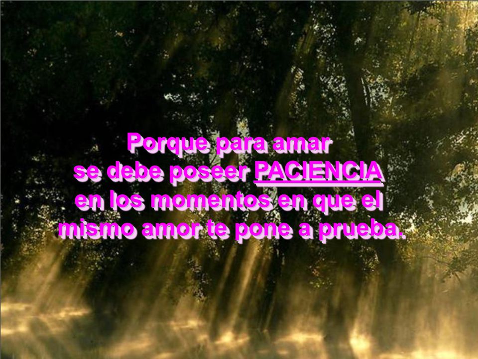 se debe poseer PACIENCIA en los momentos en que el